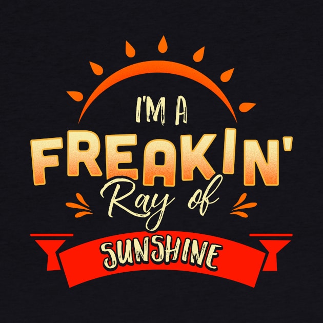 Cute & Funny I'm A Freakin' Ray of Sunshine Happy by theperfectpresents